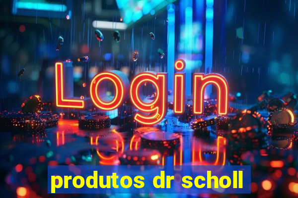 produtos dr scholl